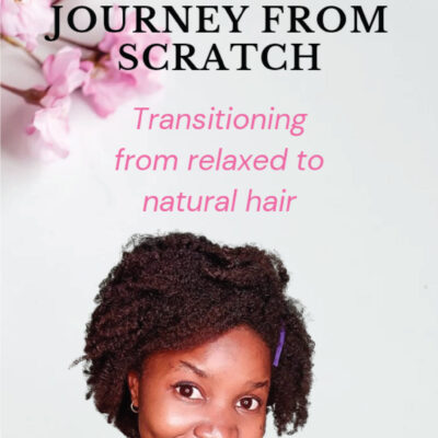 Starting your natural hair journey from scratch: Transitioning from relaxed to natural hair e-book by Dr. Victoria Eyog